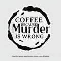Coffee because murder is wrong - Stickers and More by MatthiaStickers and More by Matthia